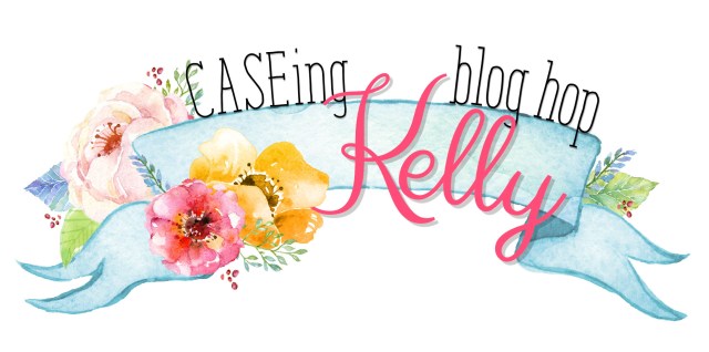 CASEing Kelly Blog Hop Banner